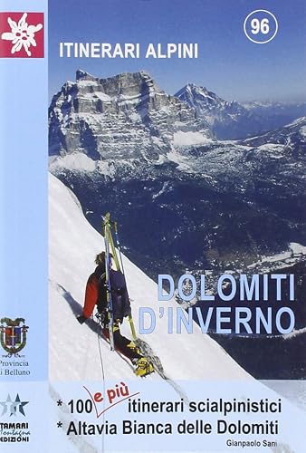 Dolomiti in inverno. 100 e più itinerari scialpinistici. Alta Via Bianca delle Dolomiti