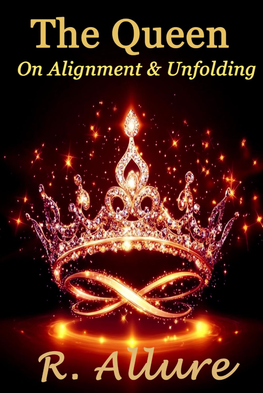 The Queen on Alignment and Unfolding: A call to Women who Are Ready to Lead Lightly, Love Deeply and Live in Flow (A Sacred Rebellion of Remembering)