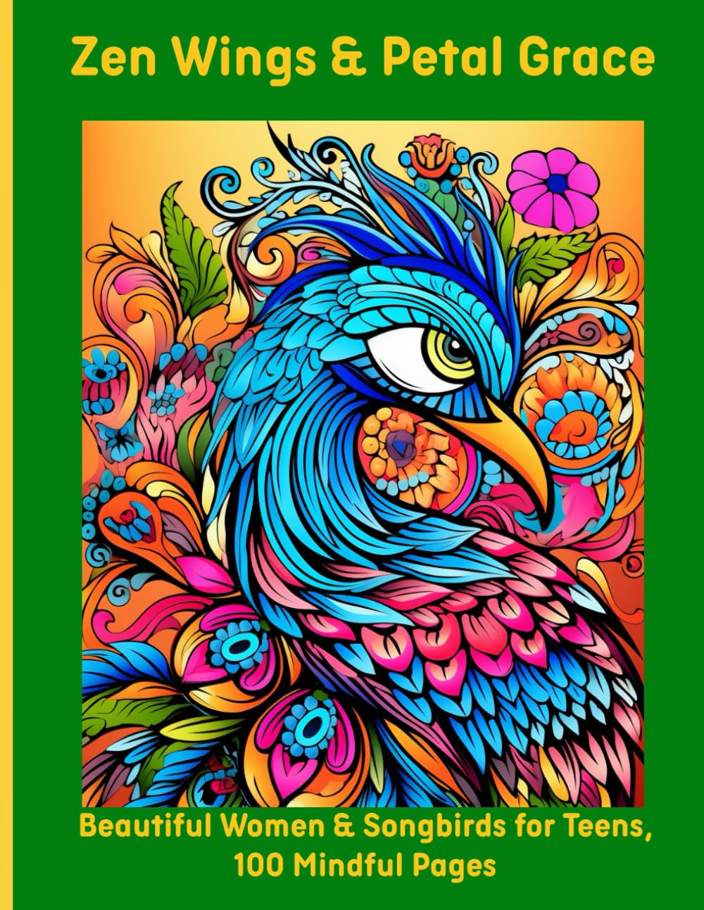 Zen Wings & Petal Grace: Beautiful Women & Songbirds for Teens, 100 Mindful Pages