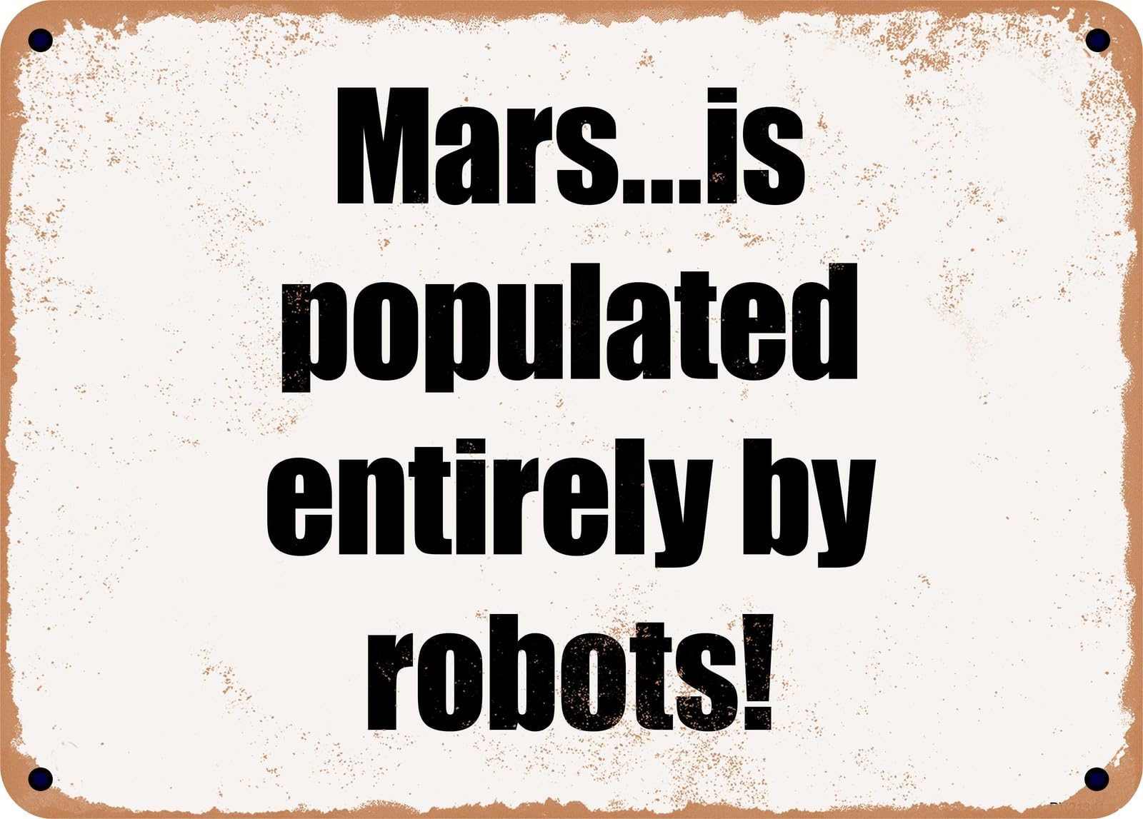 Miaomansenstore Metal Sign - Marsis Populated Entirely By Robots! Home Decor