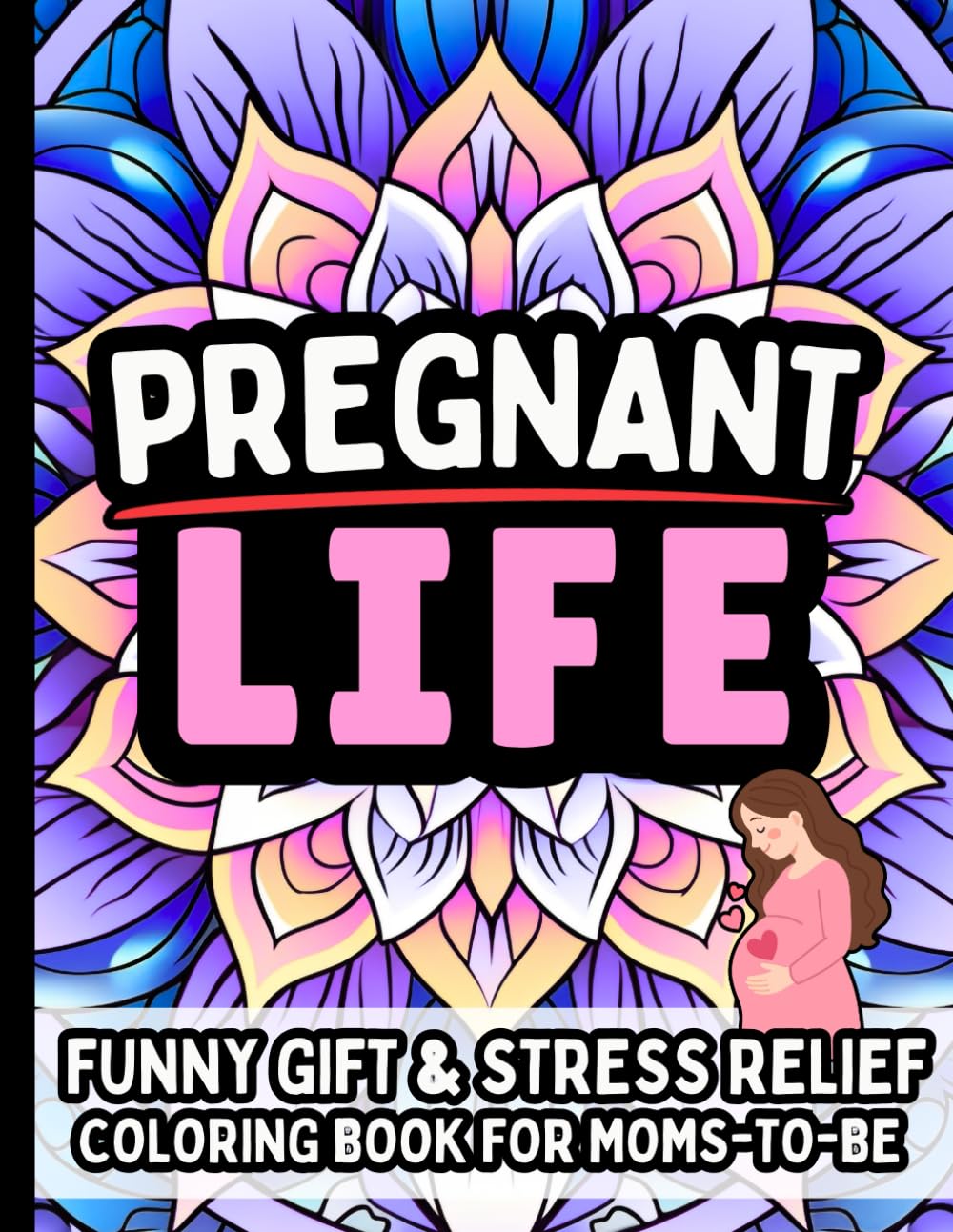 Pregnant Life & Laughs: Funny Gift Coloring Book for Moms-to-Be: Relaxing Stress-Relief Quotes for Pregnancy Humor, Mom Life, Cravings, Baby Bump Laughs for Expecting Mothers