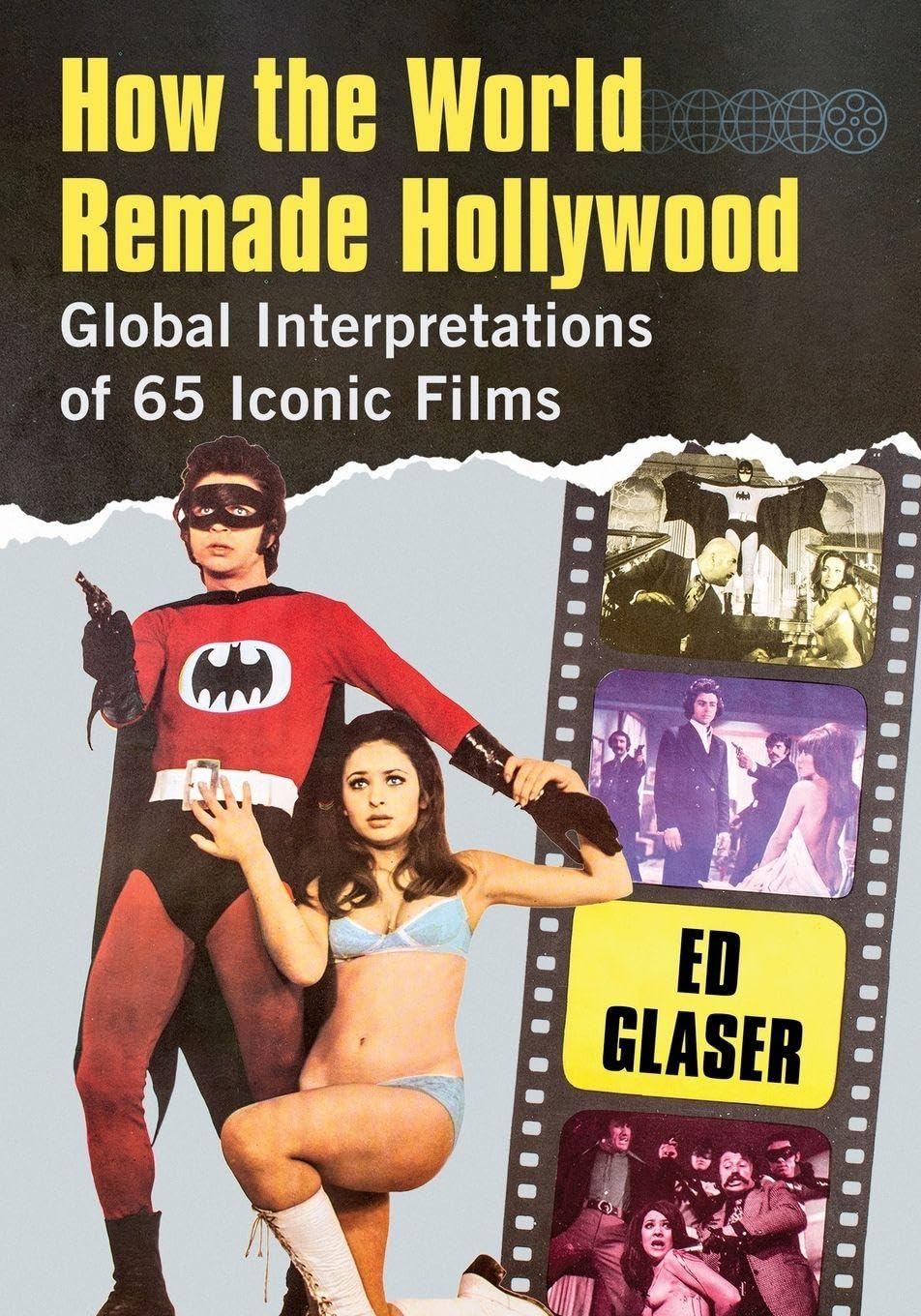 How the World Remade Hollywood: Global Interpre, (author)+-