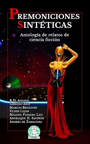 Premoniciones sintéticas: Antología de relatos de ciencia ficción
