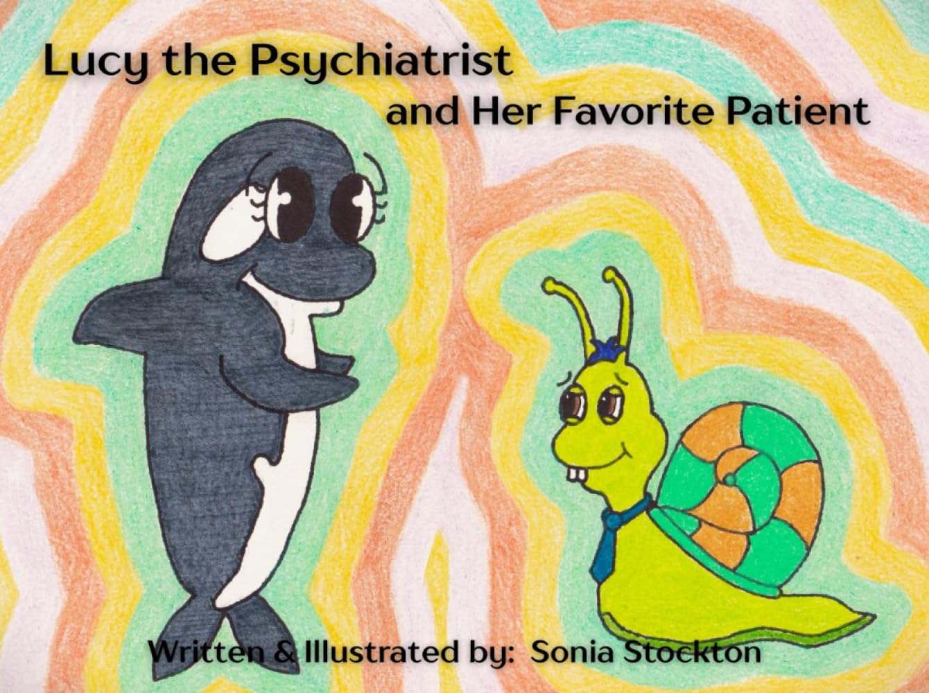 Dr. Lucy the Psychiatrist, and Her Favorite Patient (Children-Friendly Tales on Mental Illness)