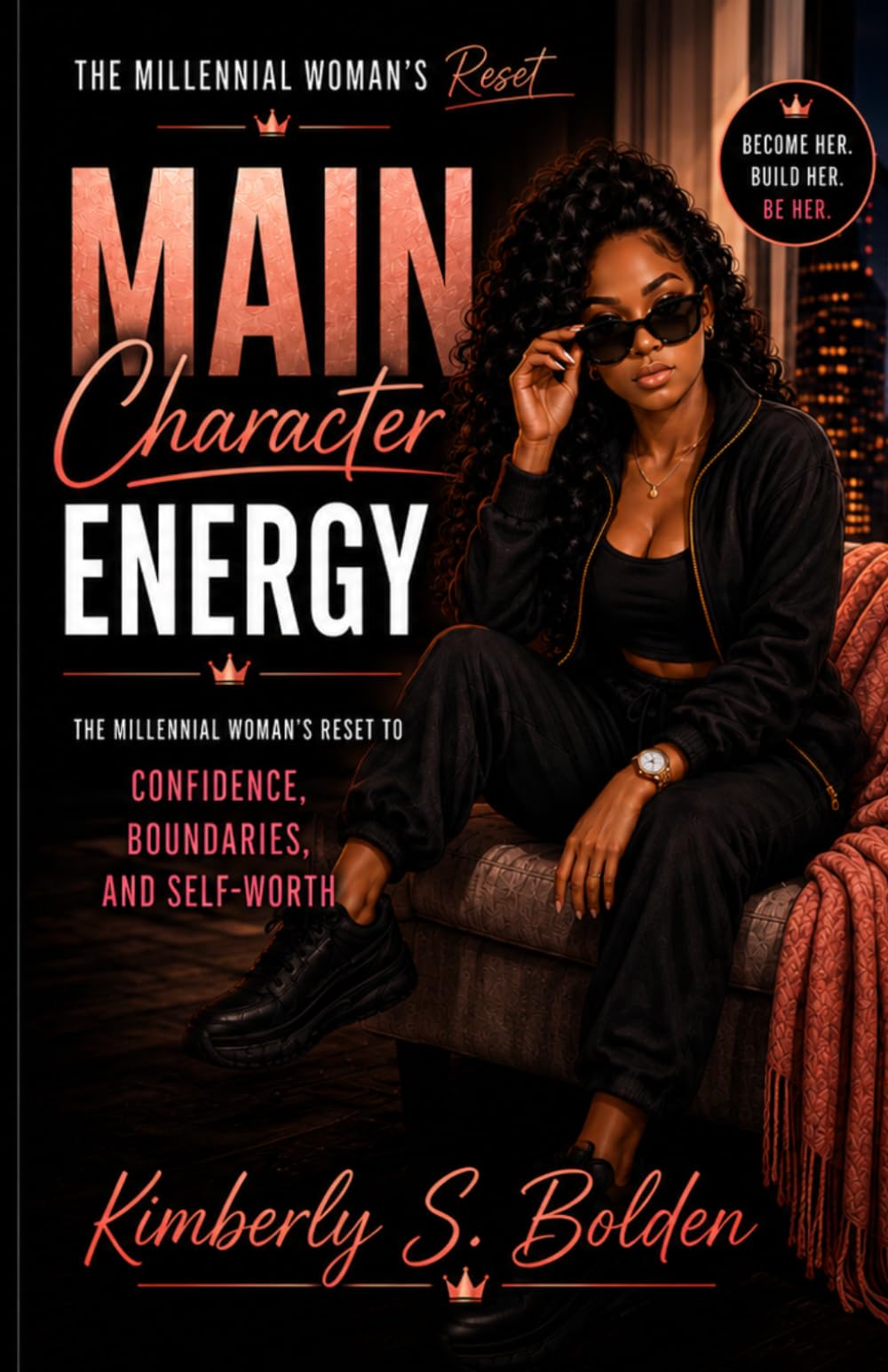 MAIN CHARACTER ENERGY: The Millennial Woman’s Reset To Confidence, Boundaries, and Self-Worth
