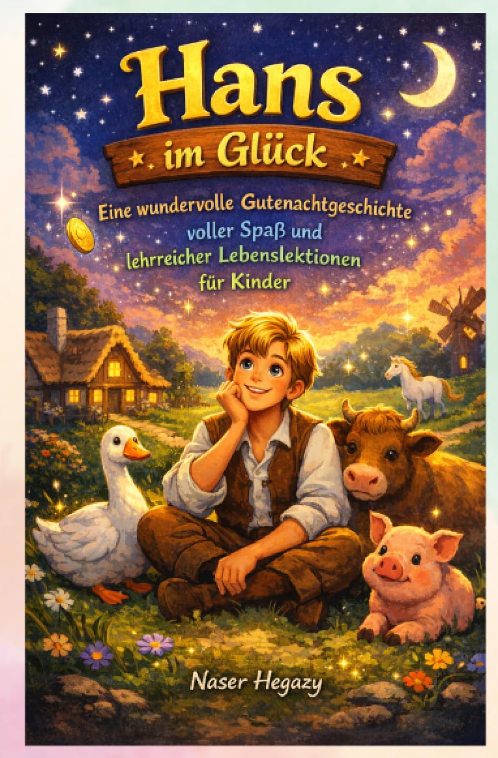 Hans im Glück – Eine wunderbare Geschichte für Kinder: Eine bezaubernde Kindergeschichte über Glück, Mut und Freundschaft