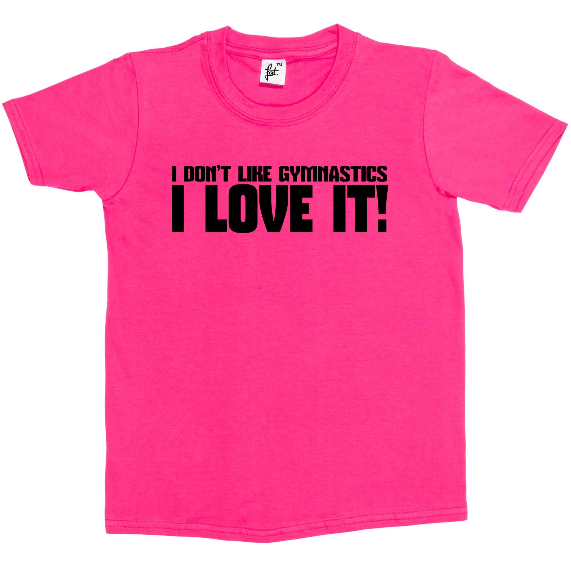 Fancy A Snuggle Boys Hot Pink I Don't Like Gymnastics I Love It! Kids Girl Cotton Short Sleeve T-Shirt - Size 9-11 Years