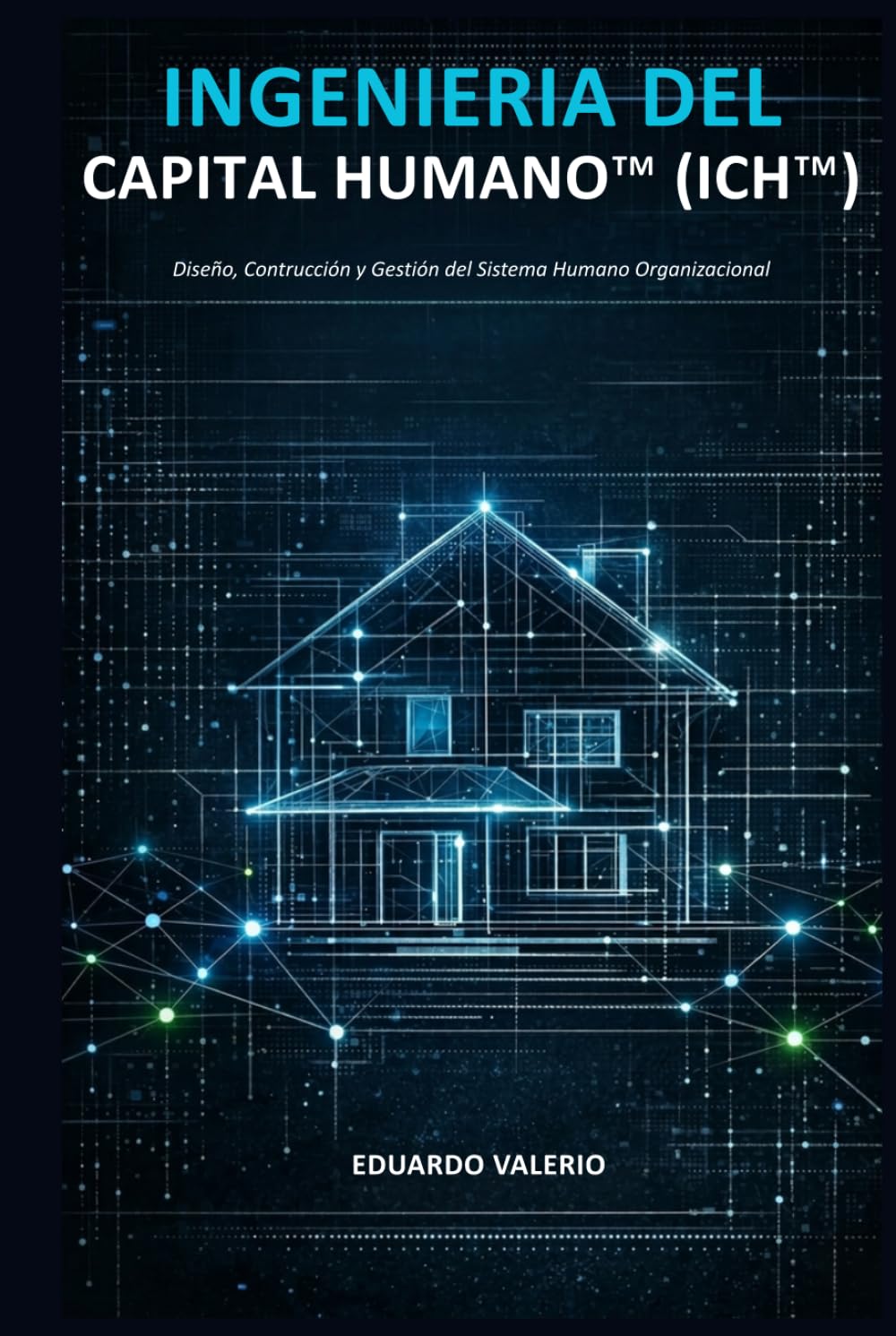INGIENERIA DEL CAPITAL HUMANO: Diseño, Construcción y Gestión del Sistema Humano Organizacional