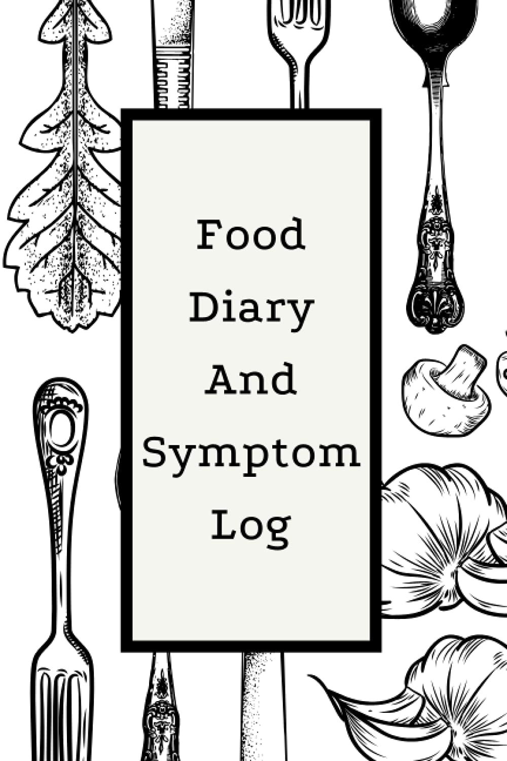 Food Diary And Symptom Log: Daily Food Intake Journal, Food Symptom Tracker, Daily Food Diary For Allergy And Intolerance Tracking, Food Diary and Symptom Tracker