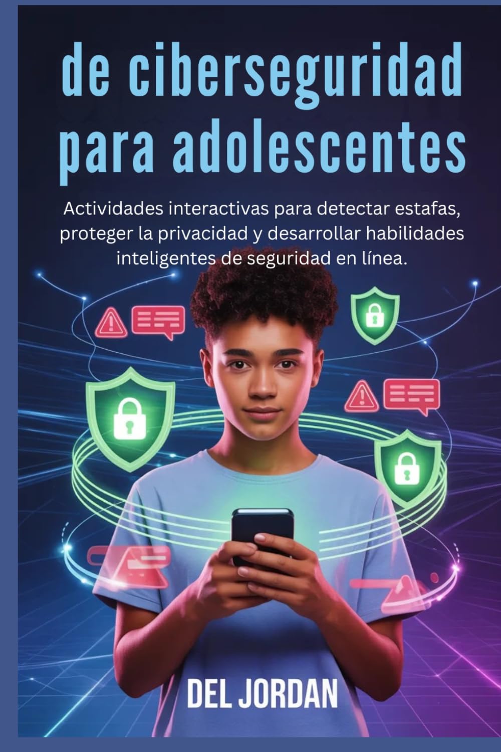 de ciberseguridad para adolescentes: Actividades interactivas para detectar estafas, proteger la privacidad y desarrollar habilidades inteligentes de seguridad en línea.