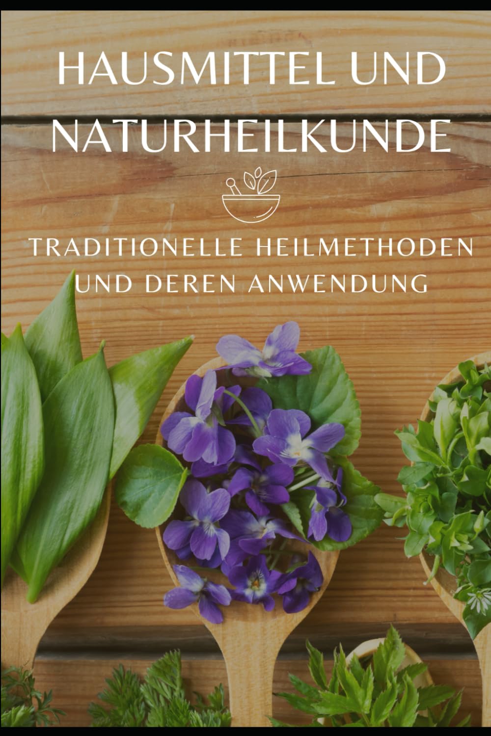 Hausmittel und Naturheilkunde: Traditionelle Heilmethoden und deren Anwendung
