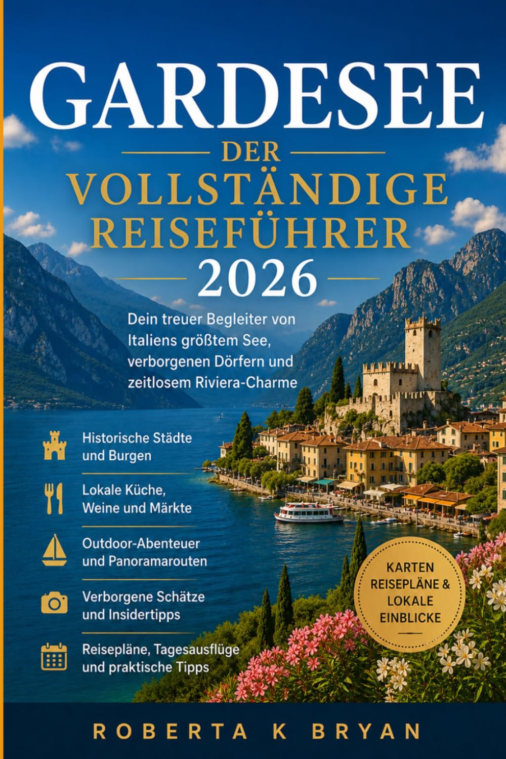 GARDESEE DER VOLLSTÄNDIGE REISEFÜHRER 2026: Dein treuer Begleiter von Italiens größtem See, verborgenen Dörfern und zeitlosem Riviera-Charme