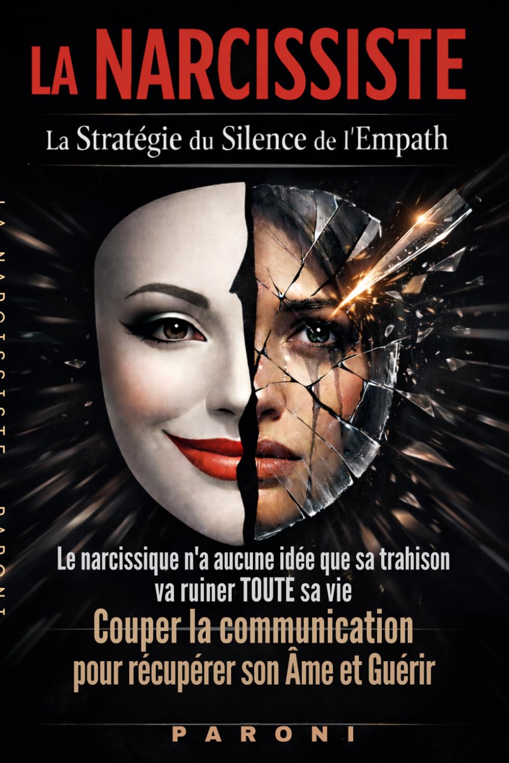 La Narcissiste : La Stratégie du Silence du Super Empathe détruit le Narcissiste: Le Narcissique n'a aucune idée que sa trahison va ruiner toute Sa Vie - Partez pour sauver votre âme et vous guérir