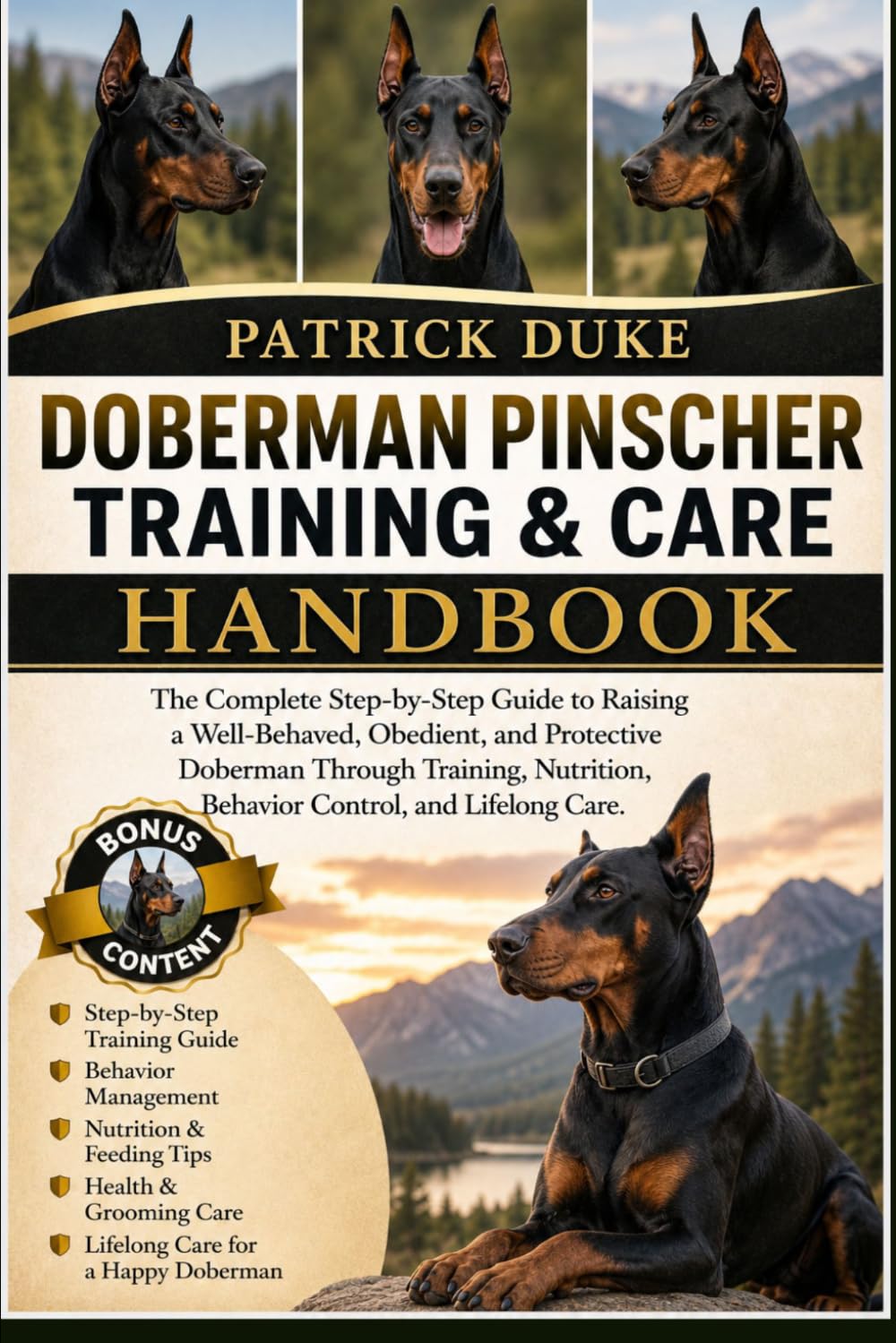 DOBERMAN PINSCHER TRAINING & CARE HANDBOOK: The Complete Step-by-Step Guide to Raising a Well-Behaved, Obedient, and Protective Doberman Through ... Behavior Control, and Lifelong Care.