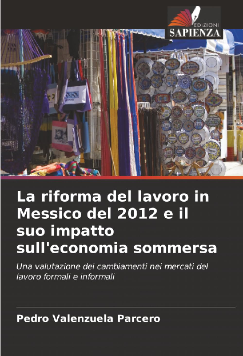 La riforma del lavoro in Messico del 2012 e il suo impatto sull'economia sommersa: Una valutazione dei cambiamenti nei mercati del lavoro formali e informali