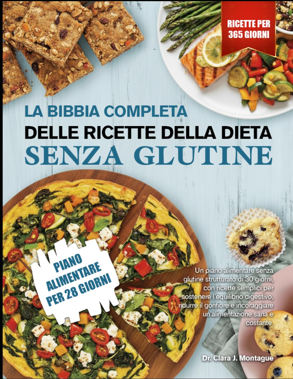 LA BIBBIA COMPLETA DELLE RICETTE DELLA DIETA SENZA GLUTINE: Un piano alimentare senza glutine strutturato di 30 giorni, con ricette semplici per ... gonfiore e incoraggiare un’alimentazione sana