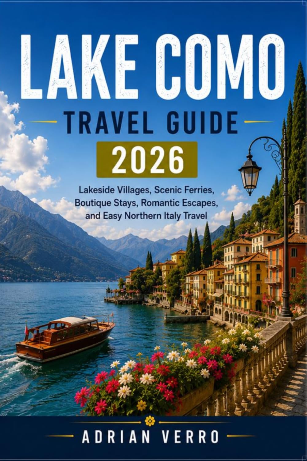 Lake Como Travel Guide 2026: Lakeside Villages, Scenic Ferries, Boutique Stays, Romantic Escapes, and Easy Northern Italy Travel (Wandercrest Travel Series)