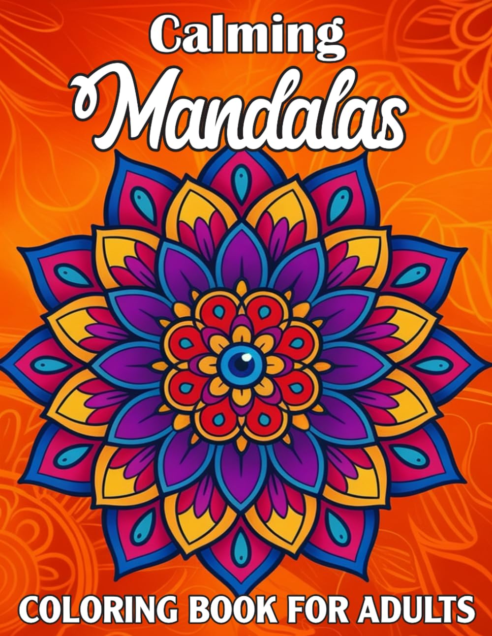 Calming Mandalas Coloring Book For Adults: A Calming Coloring Book Featuring Elegant Mandala Patterns to Boost Creativity and Soothe the Mind.
