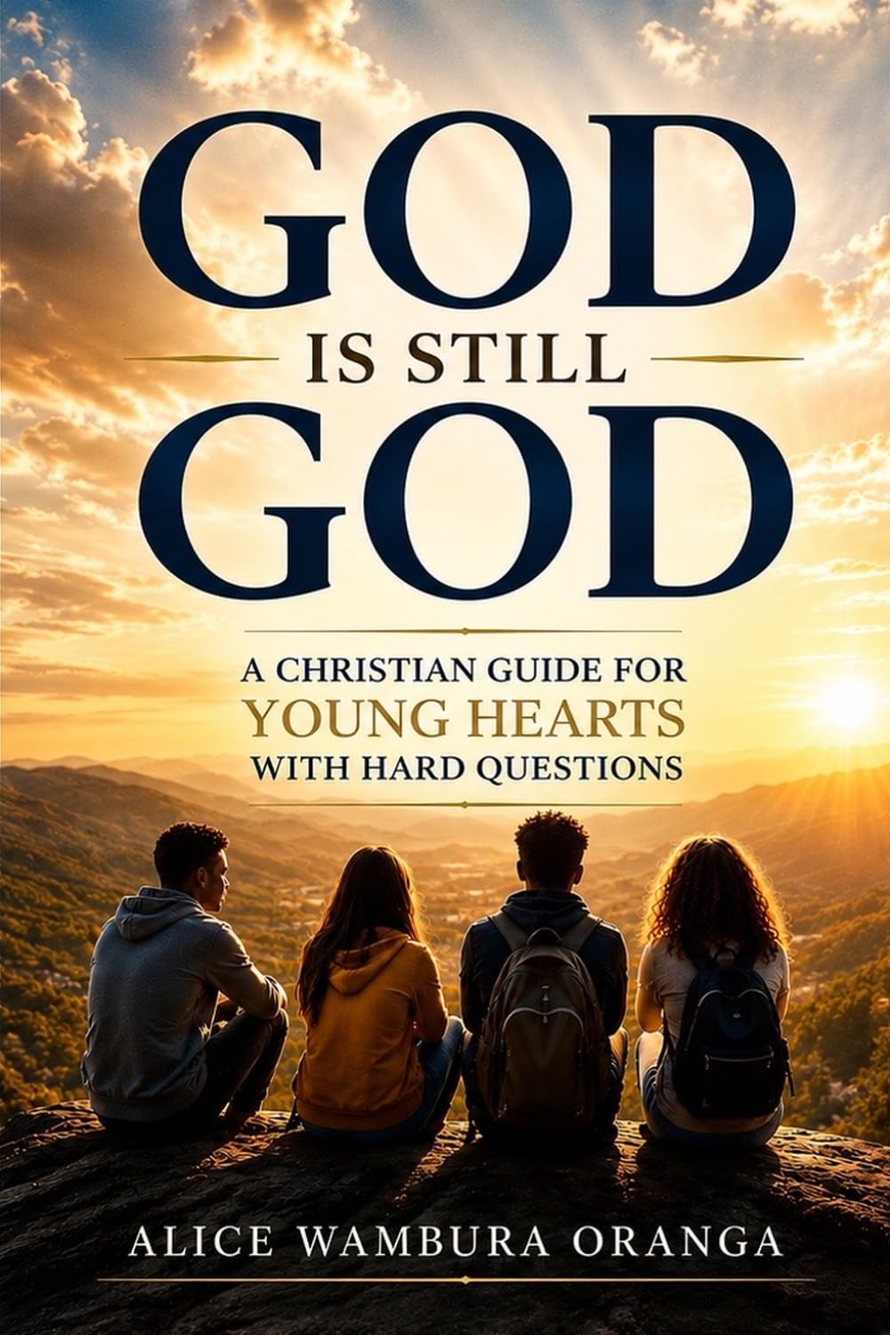 God Is still God: A Christian Guide for Young Hearts With Hard Questions