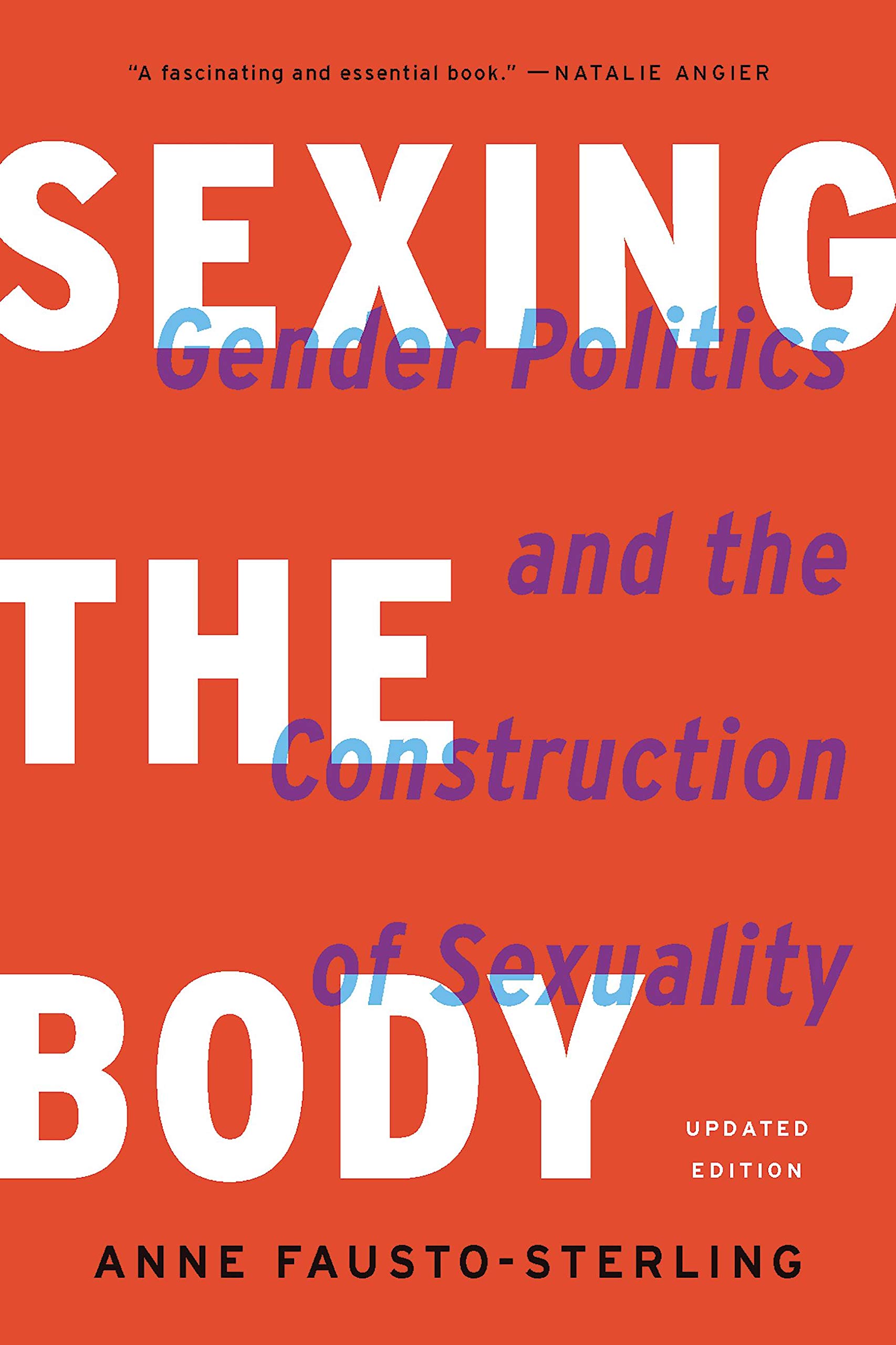 Sexing the Body (Revised): Gender Politics and the Construction of Sexuality