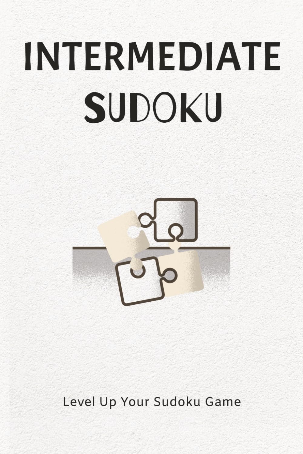 Intermediate Sudoku Puzzle Book: Sudoku Puzzles for Intermediate | Level Up Your Sudoku Game | 6x9 Inches, 110 Pages | 50+ Puzzles | Solutions Included