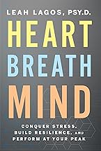 Heart Breath Mind: Conquer Stress, Build Resilience, and Perform at Your Peak