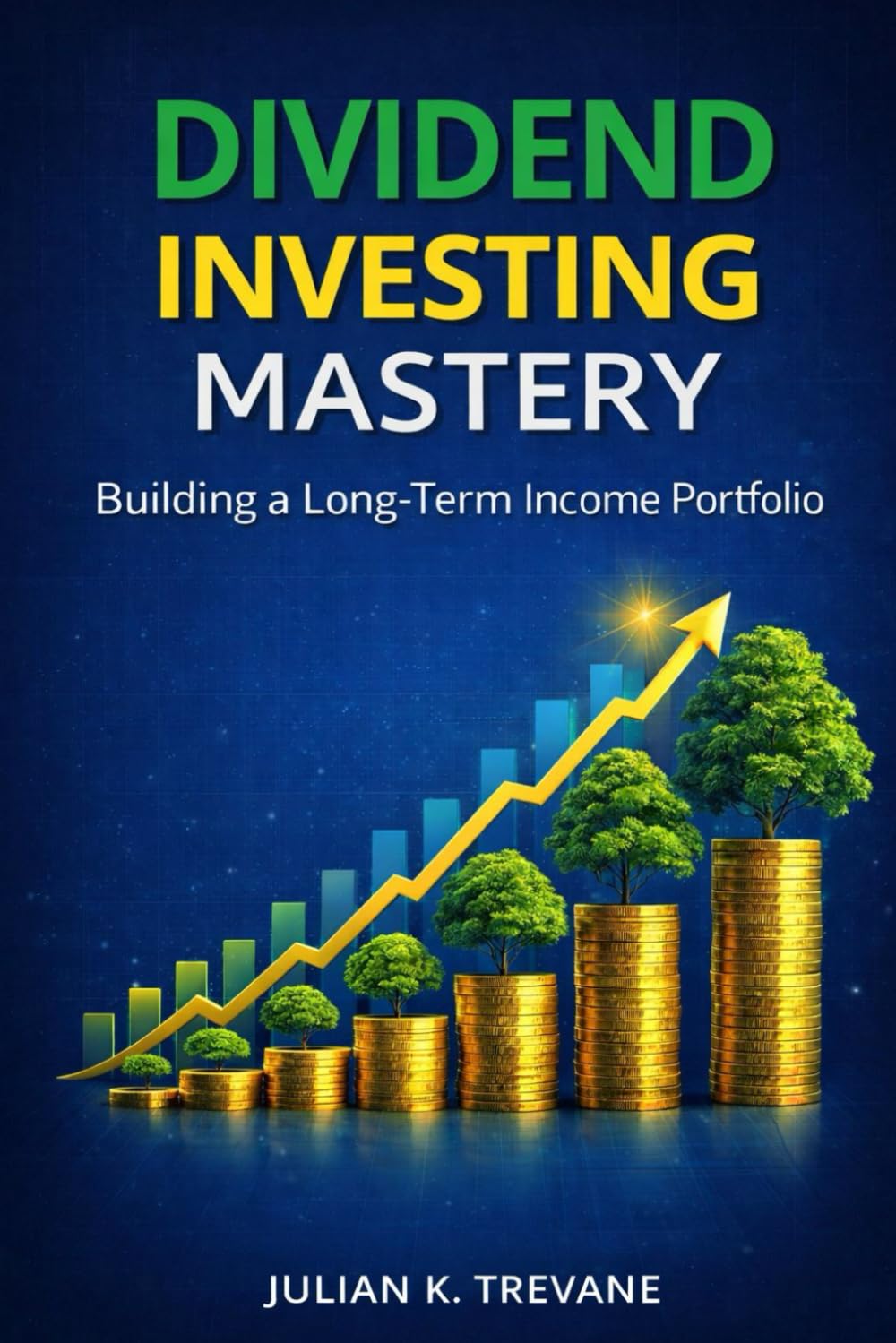 Dividend Investing Mastery: Building a Long-Term Income Portfolio (The Dividend Income Blueprint Series)