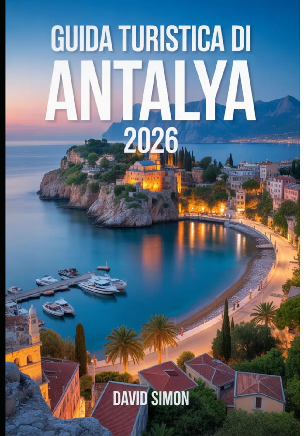 GUIDA TURISTICA DI ANTALYA 2026: Da Crystal Shores a rovine senza tempo per esploratori