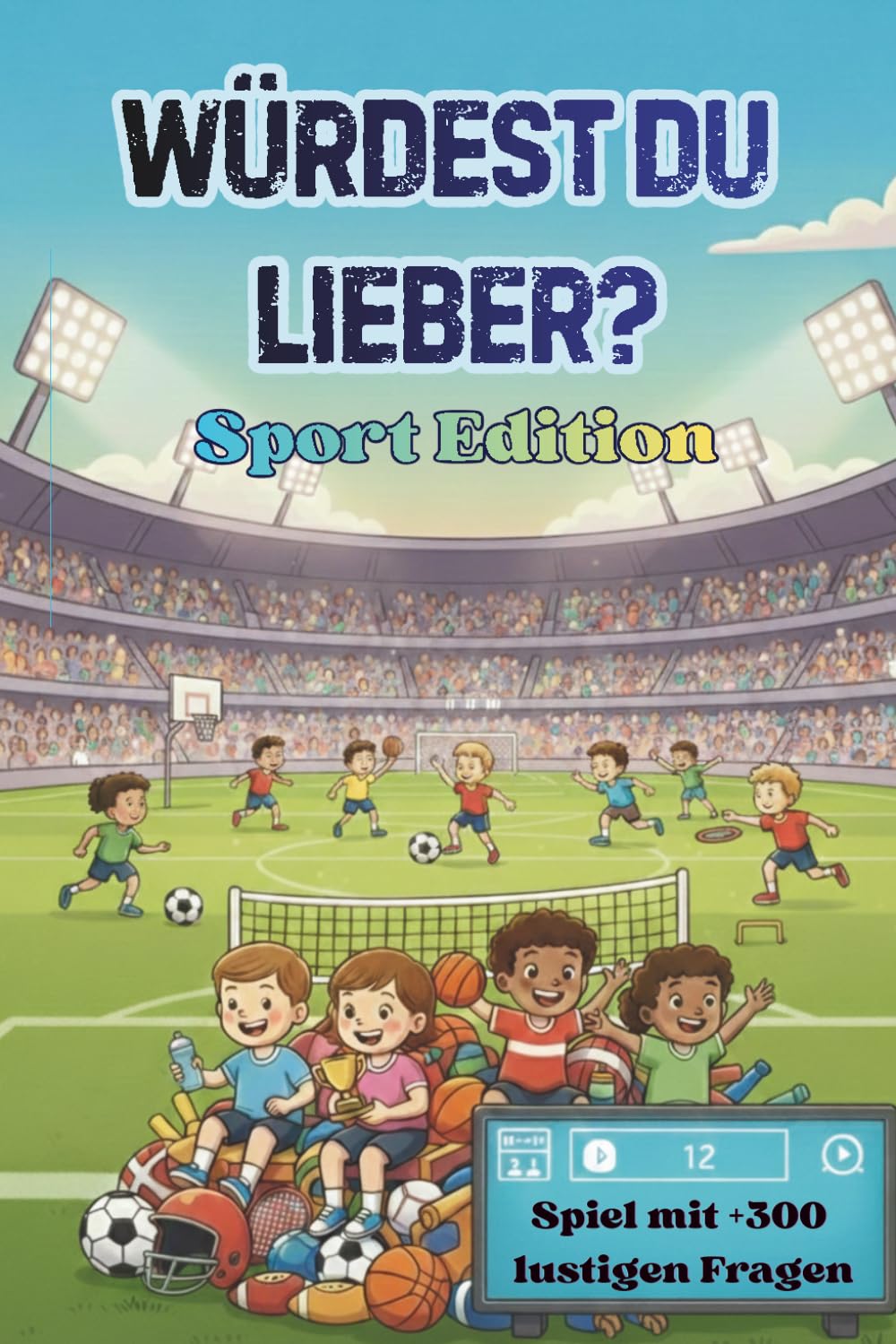 Würdest du lieber? Sport Edition: Spiel für die Sportmannschaft und Teambus für Kinder & Erwachsene mit über 300 lustigen Fragen | +20 Eigene Fragen | ... „Was würdest du lieber?“-Challenge)