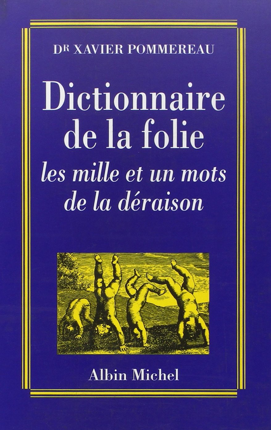 Dictionnaire de la folie: Les mille et un mots de la déraison