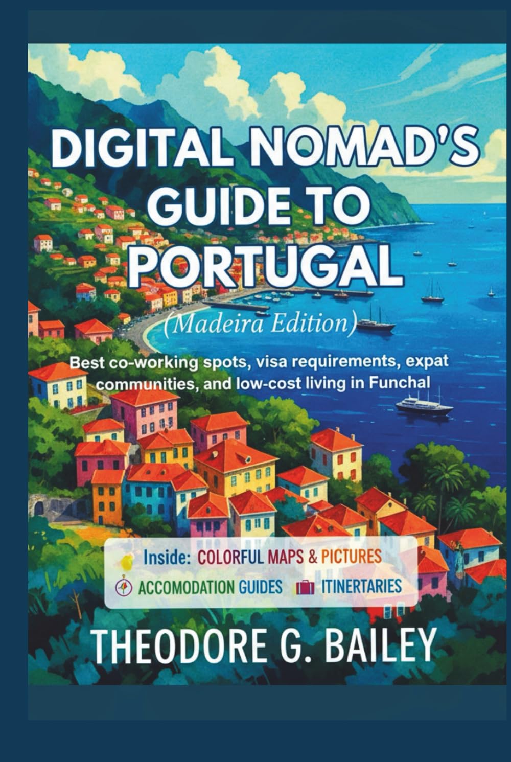 Digital Nomad's Guide to Portugal (Madeira Edition): Best co-working spots, visa requirements, expat communities, and low-cost living in Funchal (The Smart Backpacker’s Guides)