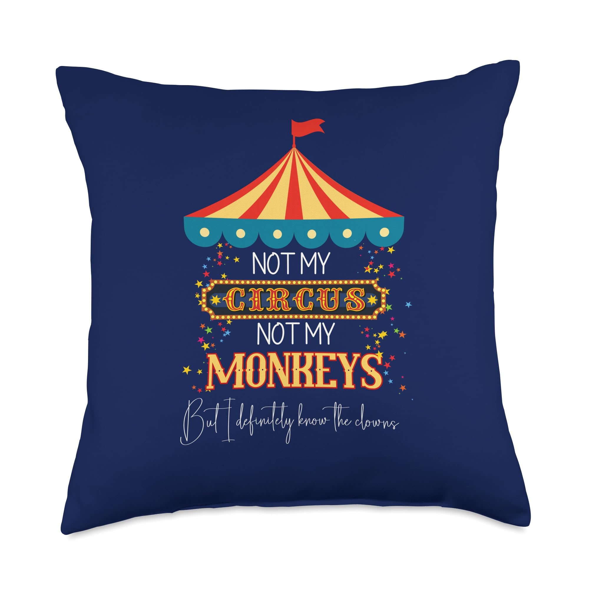 Woerexker Girls Multicolor Not My Circus, Not My Monkeys, But I Know All The Clowns Throw Pillow