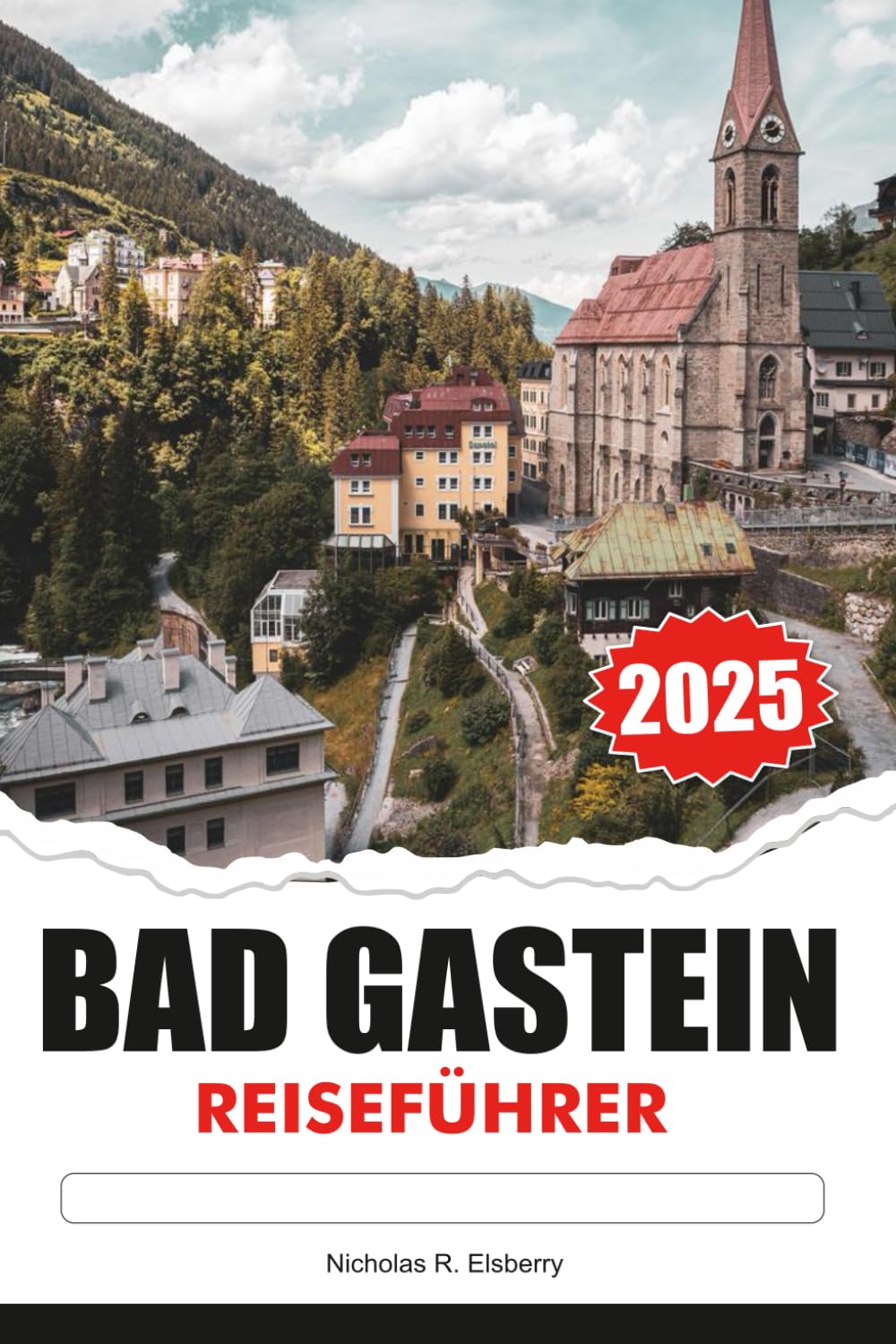 BAD GASTEIN Reiseführer 2025: Entdecken Sie Thermalbäder, alpine Abenteuer und historischen Charme in Österreichs Mountain Retreat