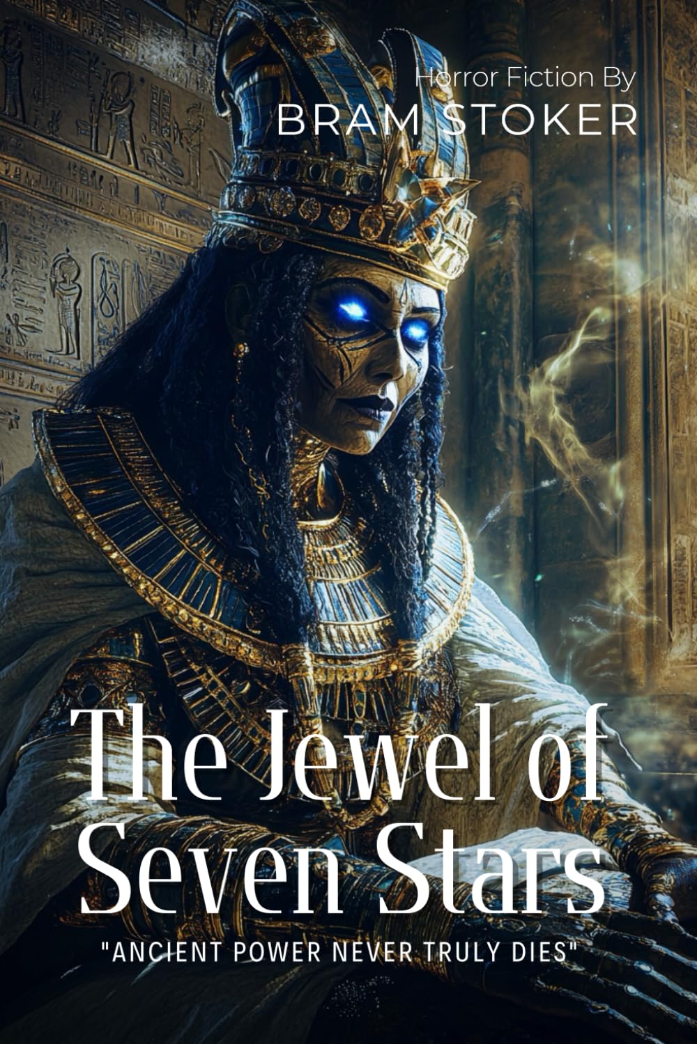 The Jewel of Seven Stars By Bram Stoker (Illustrated & Annotated): A Supernatural Egyptian Mystery Thriller of Ancient Curses and Modern Horror