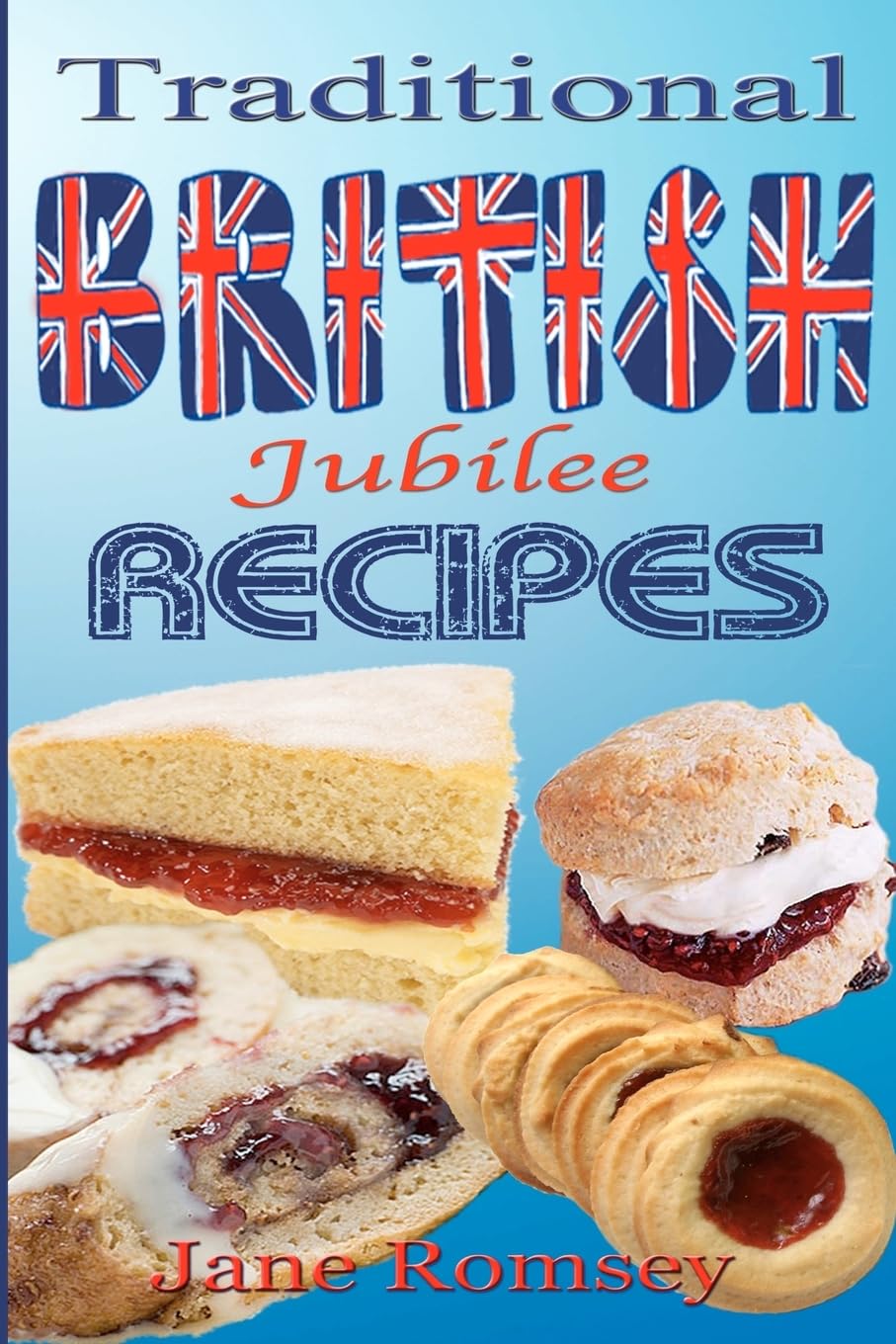 Traditional British Jubilee Recipes.: Mouthwatering recipes for traditional British cakes, puddings, scones and biscuits. 78 recipes in total.: 2