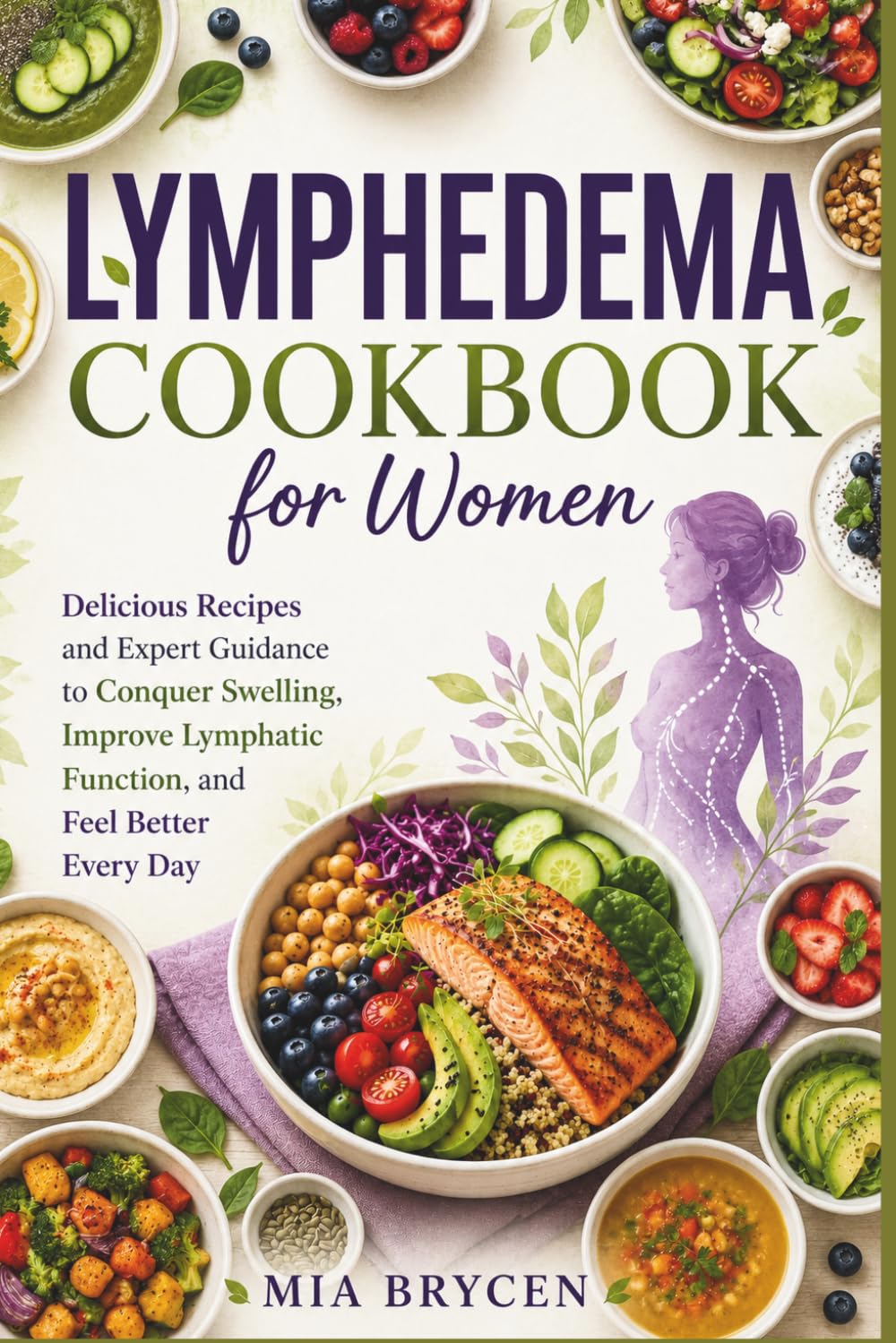 Lymphedema Cookbook for Women: Delicious Recipes and Expert Guidance to Conquer Swelling, Improve Lymphatic Function, and Feel Better Every Day
