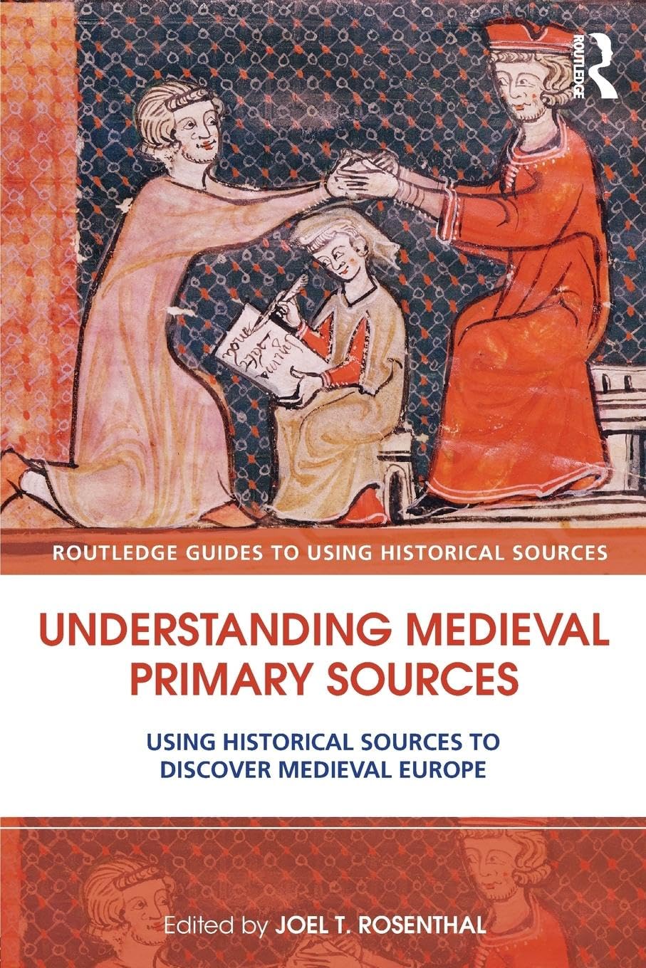 Understanding Medieval Primary Sources: Using Historical Sources to Discover Medieval Europe (Routledge Guides to Using Historical Sources)
