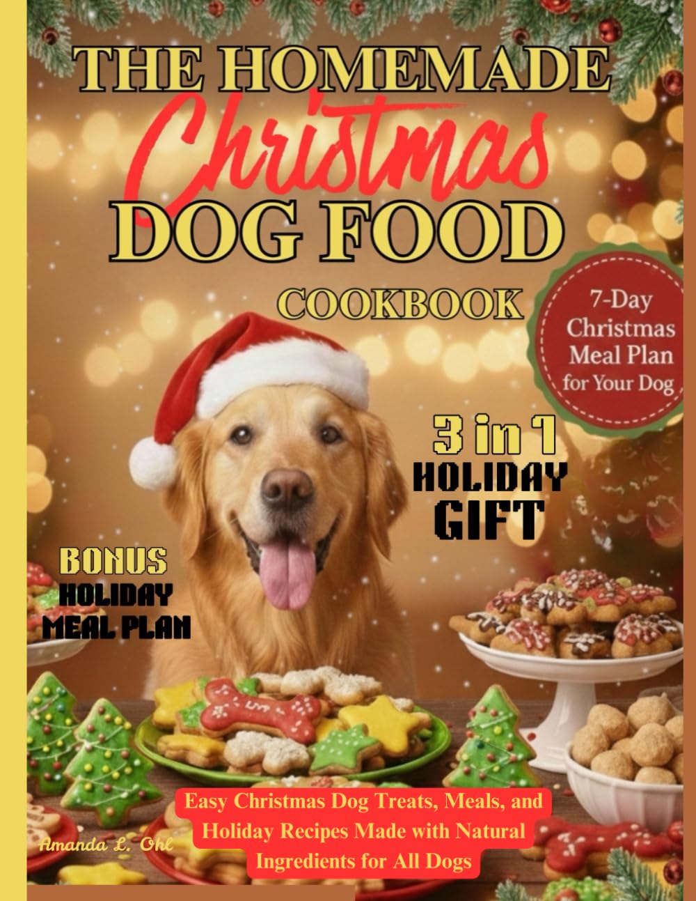 The Homemade Christmas Dog Food Cookbook: Easy Christmas Dog Treats, Meals, and Holiday Recipes Made with Natural Ingredients for All Dogs