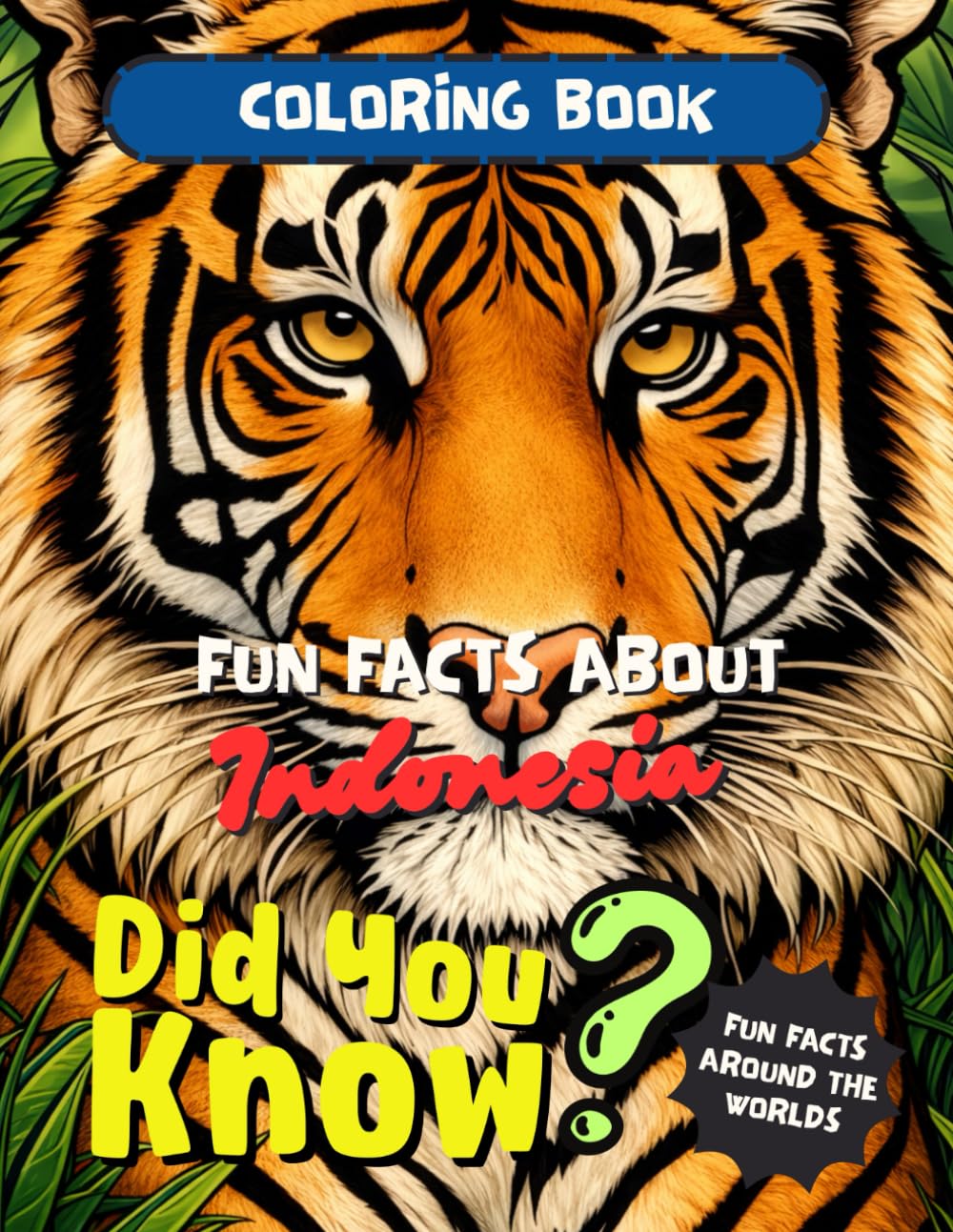 Fun Facts About Indonesia Coloring Book: Amazing Things You Didn’t Know About Indonesia (Fun Facts Around the World - Coloring Book Series)