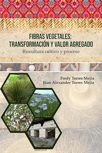 Fibras vegetales: transformación y valor agregado: Biocultura cultivo y proceso (Spanish Edition)