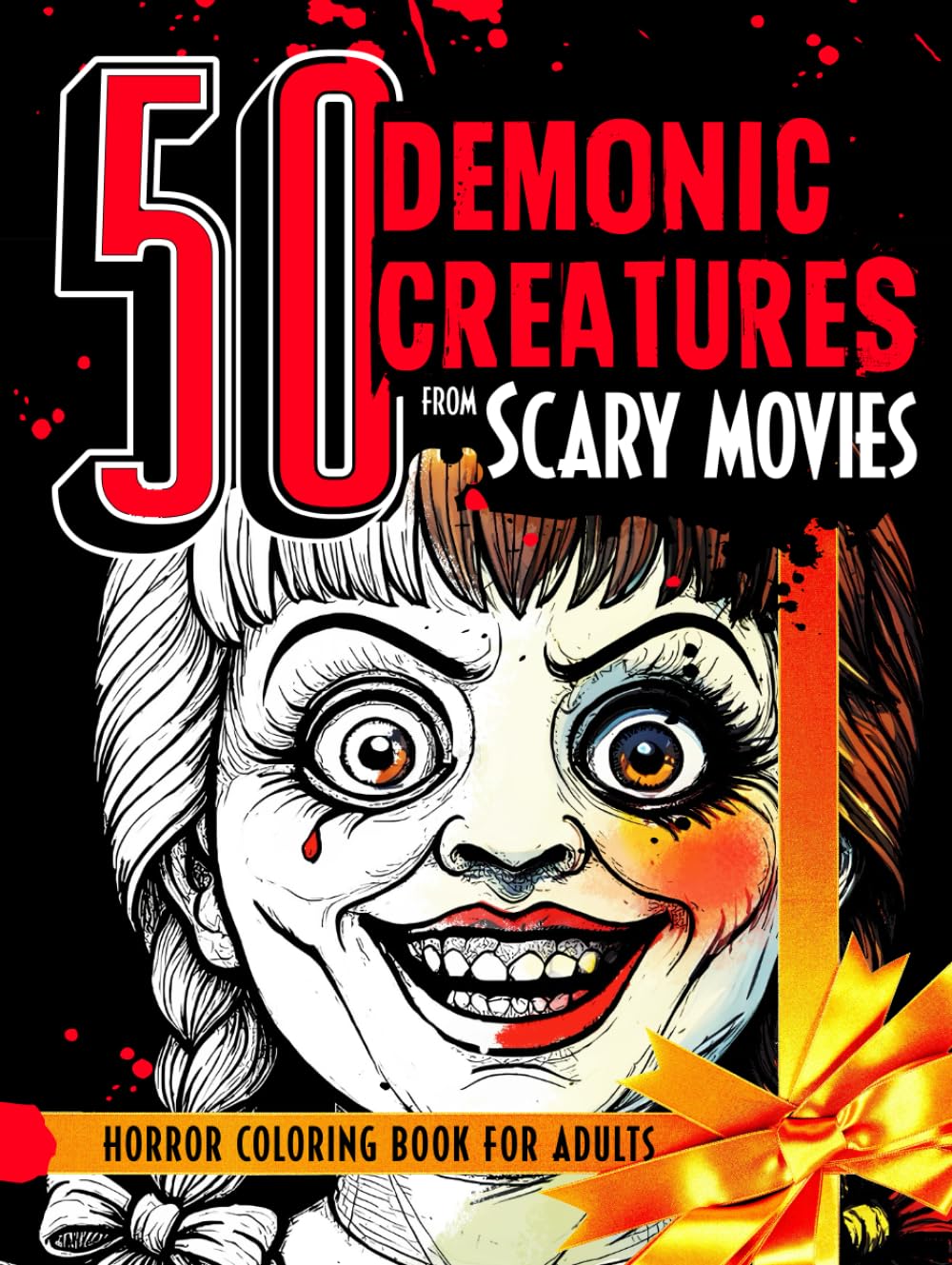 Horror Coloring Book for Adults 50 Demonic Creatures from Scary Movies: The Scariest Evils & Notorious Devils from Classic and Modern Films. Premium ... (Horror Coloring Books for Adults and Teens)