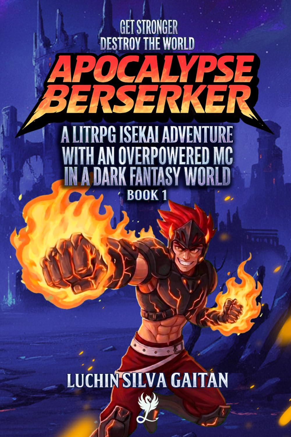 Apocalypse Berserker: A LitRPG Isekai Adventure With an Overpowered MC In a Dark Fantasy World (Fire Berserker)