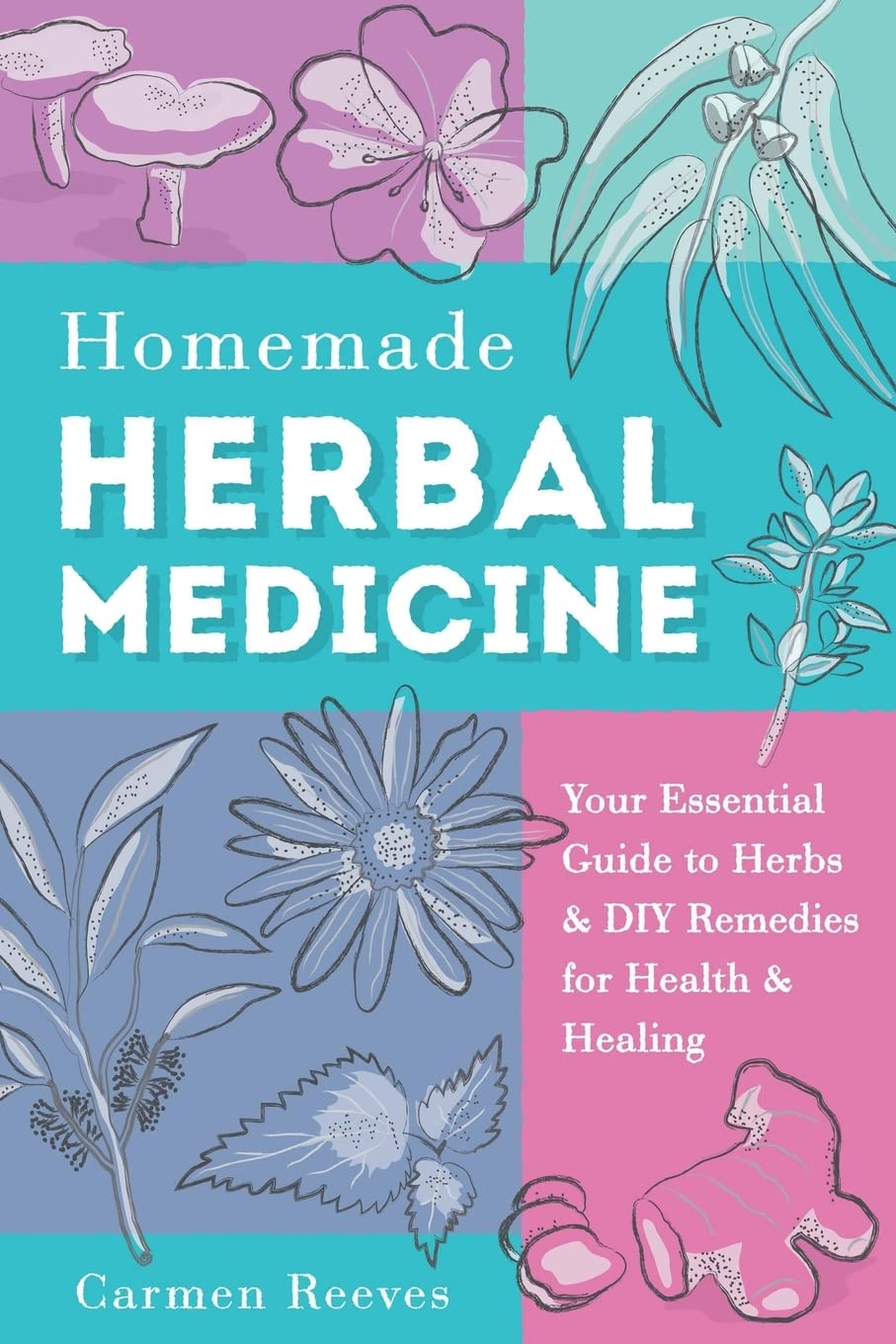 Homemade Herbal Medicine: Your Essential Guide to Herbs & DIY Remedies for Health & Healing (Medicinal Herbs, Herbal Recipes, Medicinal Plants, Essential Oils, Natural Remedies)