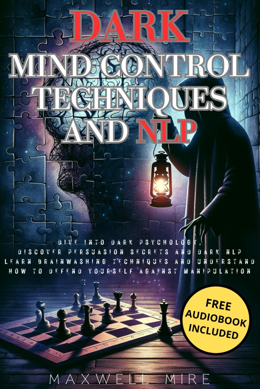 Dark Mind Control Techniques and NLP: Dive into Dark Psychology, Discover Persuasion Secrets and Dark NLP - Learn Brainwashing Techniques and ... (Dark Psychology and Manipulation)