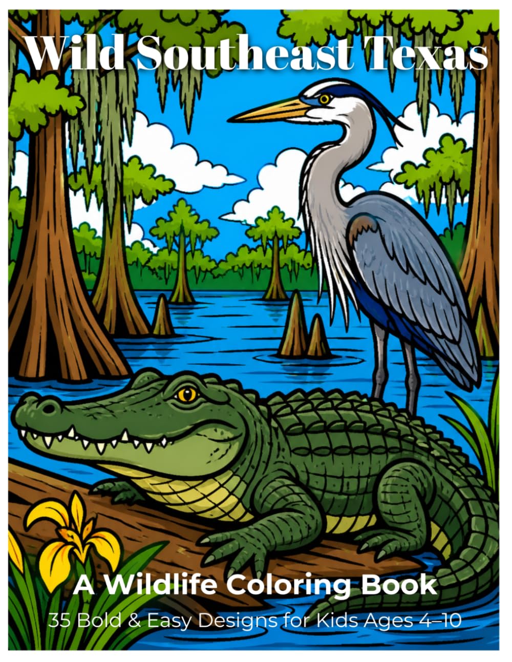 Wild Southeast Texas: A Wildlife Coloring Book: 35 Bold Designs of Birds & Animals from the Gulf Coast, Piney Woods & Big Thicket — For Kids Ages 4–10