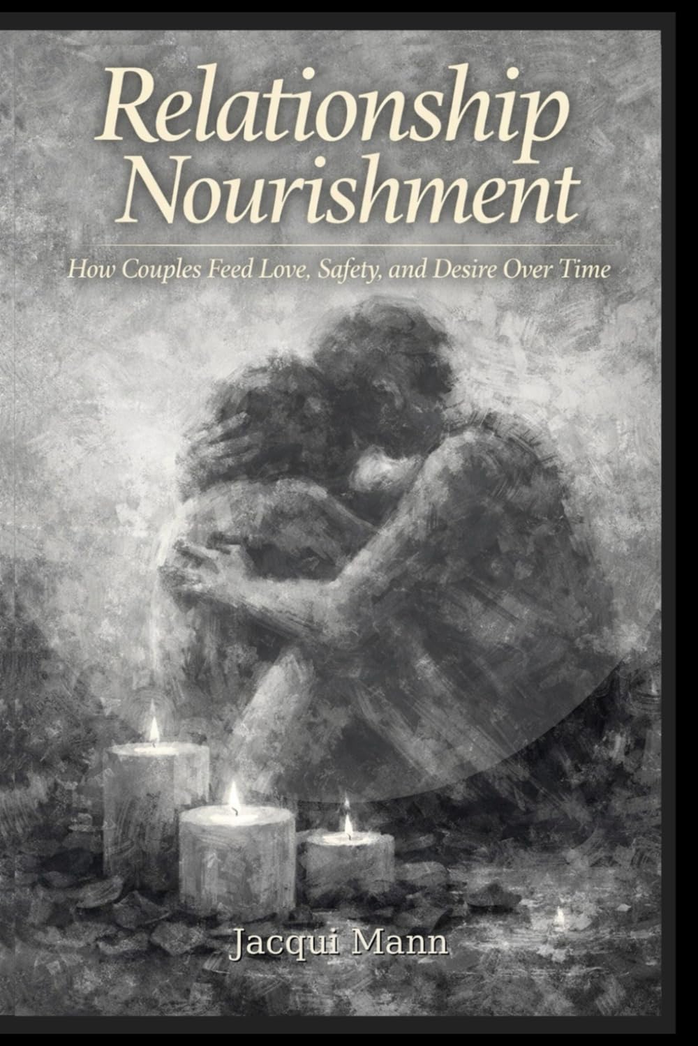Relationship Nourishment -Reader Edition: How Couples reignite Love, Safety, and Desire—Bring Back the Spark, Deepen Intimacy, Resolve Conflict. ... and Unlock Wildly Fulfilling Communication.