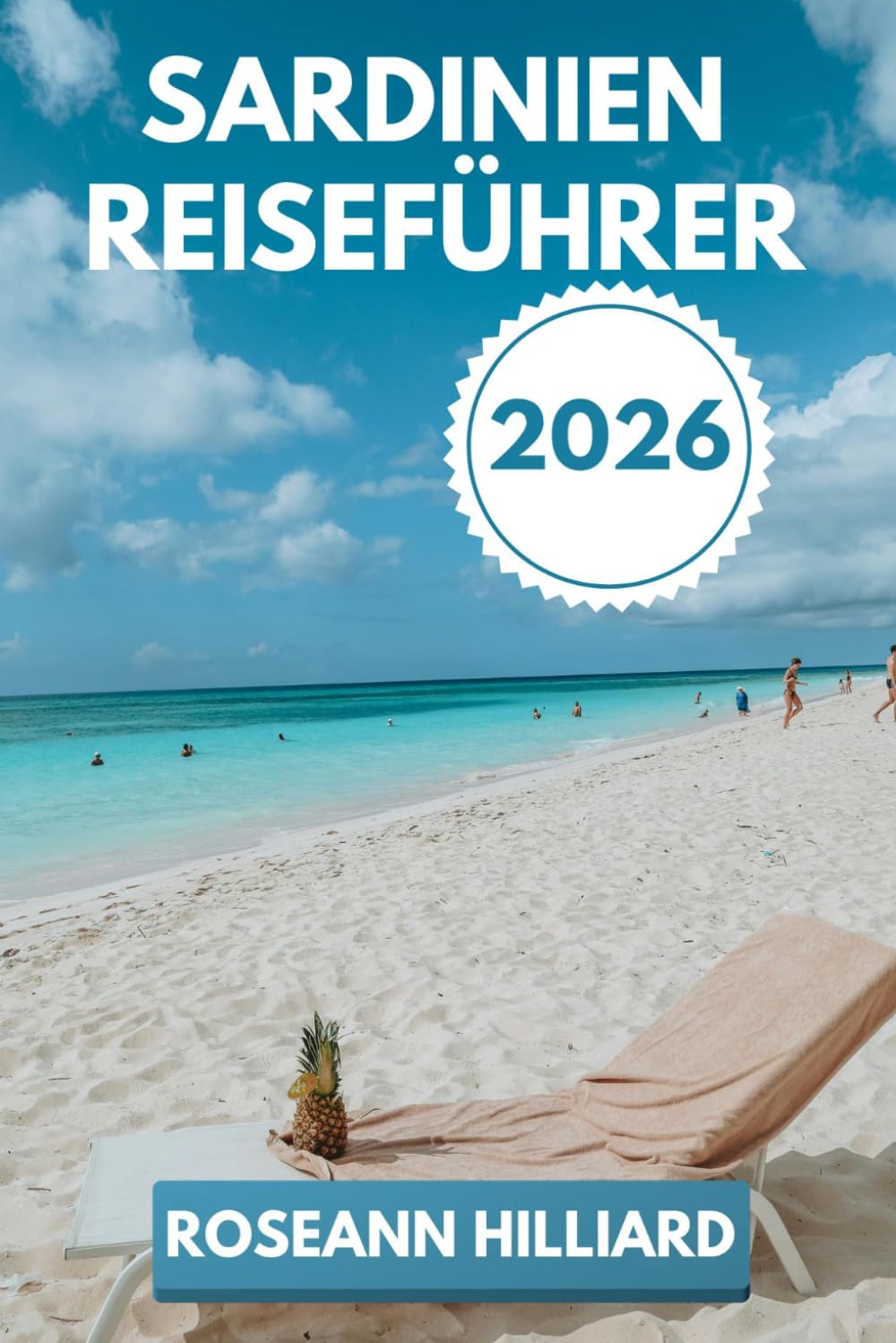 SARDINIEN REISEFÜHRER 2026: „Eine Reise durch Sardiniens versteckte Strände, antike Ruinen und moderne Attraktionen“