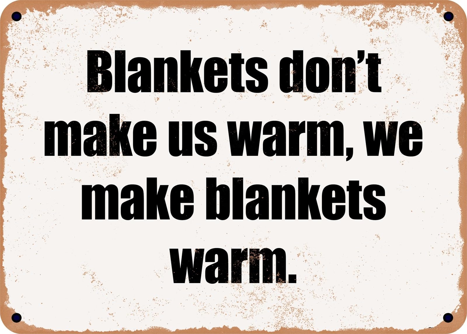 Miaomansenstore Metal Sign - Blankets Don't Make Us Warm, We Make Blankets Warm Home Decor