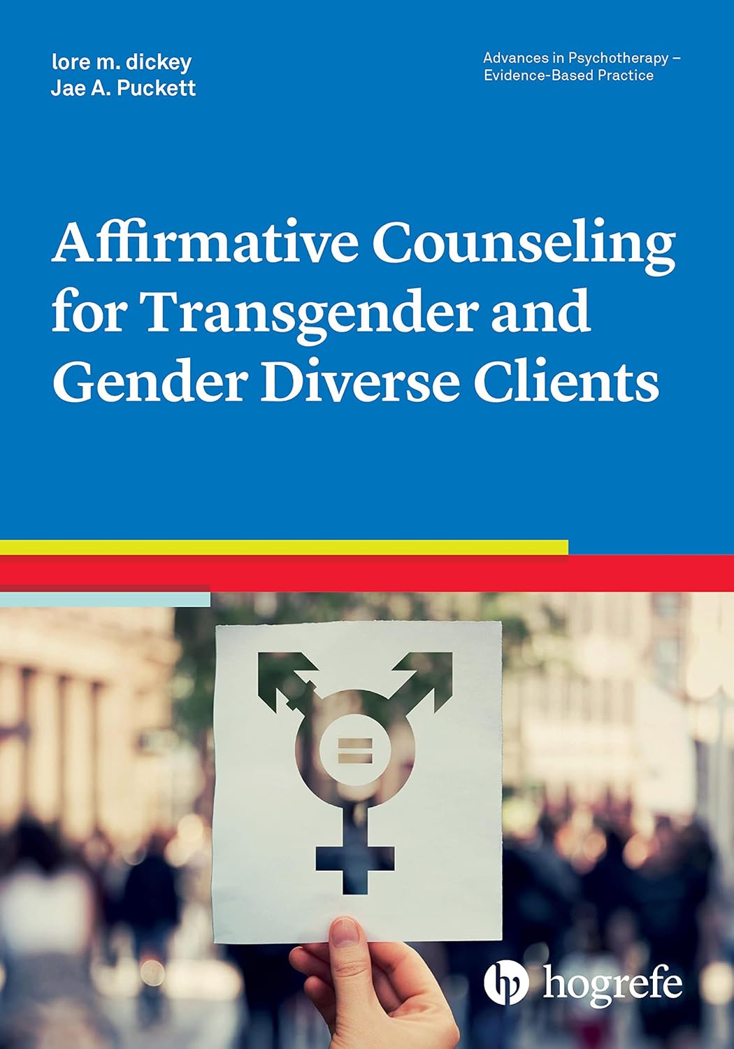 Affirmative Counseling for Transgender and Gender Diverse Clients (Advances in Psychotherapy - Evidence-Based Practice Book 45)
