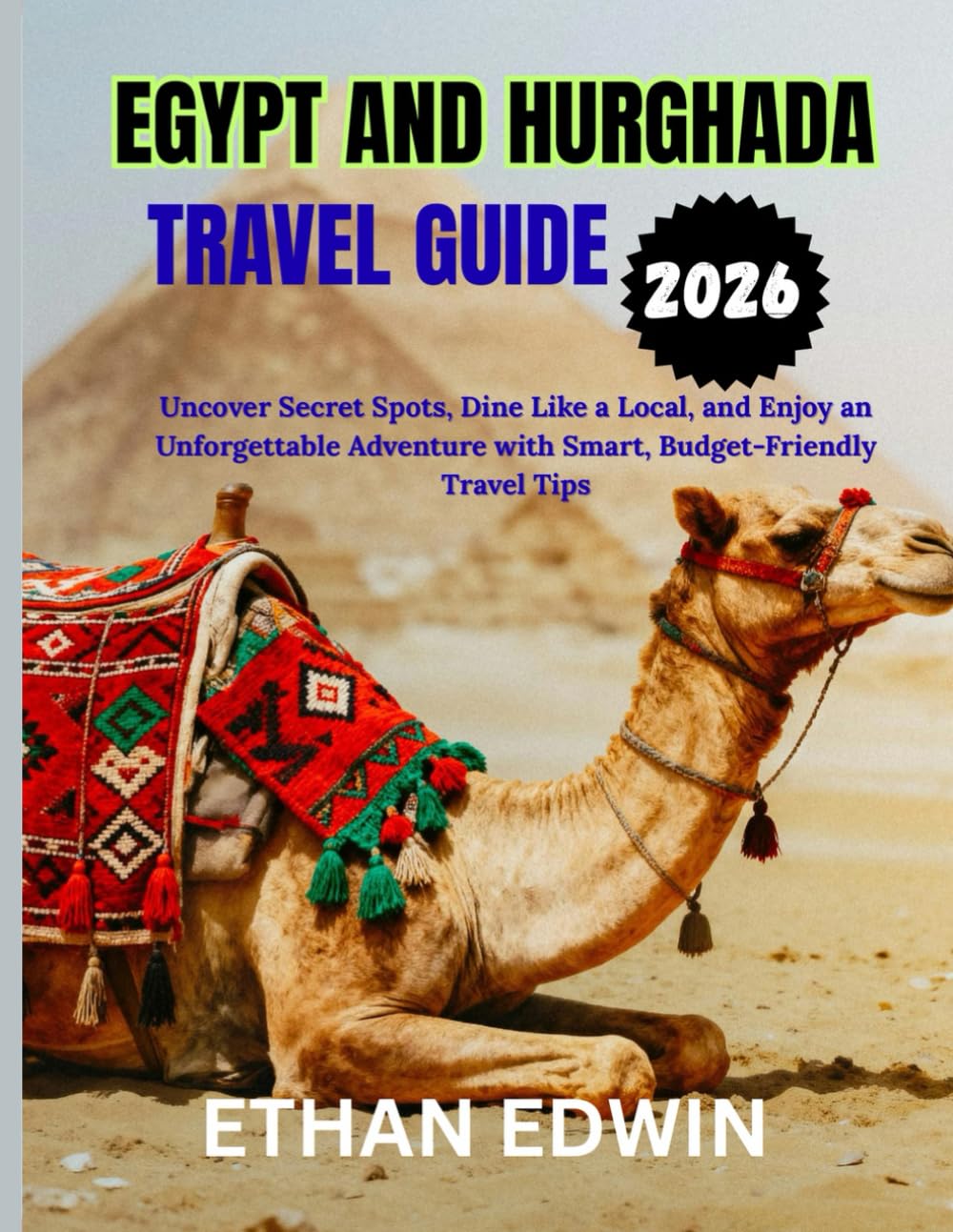 EGYPT AND HURGHADA TRAVEL GUIDE 2026: Perfect Time to Visit, Must-See Spots, and Essential Travel Tips